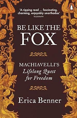Imagen del vendedor de Be Like the Fox: Machiavelli's Lifelong Quest for Freedom a la venta por WeBuyBooks 2
