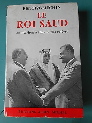Bild des Verkufers fr Le roi Saud - ou - L'Orient a l'heure des releves zum Verkauf von Frederic Delbos