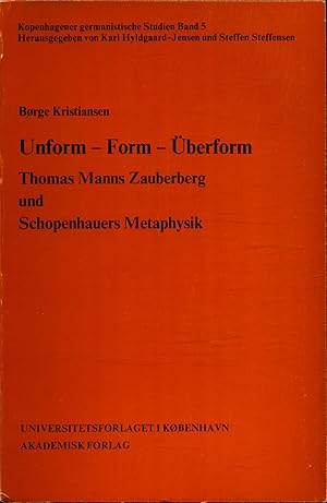 Seller image for Unform - Form - berform : Thomas Manns Zauberberg u. Schopenhauers Metaphysik ; e. Studie zu d. Beziehungen zwischen Thomas Manns Roman "Der Zauberberg" u. Schopenhauers Metaphysik for sale by avelibro OHG