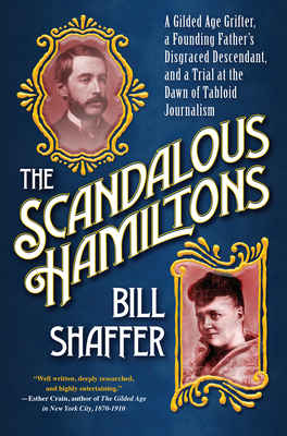 Imagen del vendedor de The Scandalous Hamiltons: A Gilded Age Grifter, a Founding Fathers Disgraced Descendant, and a Trial at the Dawn of Tabloid Journalism (Hardback or Cased Book) a la venta por BargainBookStores
