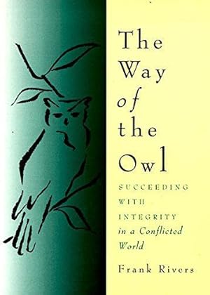 Bild des Verkufers fr The Way of the Owl: Succeeding with Integrity in a Conflicted World zum Verkauf von WeBuyBooks