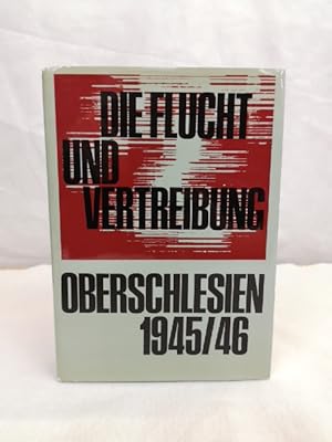 Die Flucht und Vertreibung, Oberschlesien 1945. 1946 : nach Dokumenten d. Bundesministeriums für ...