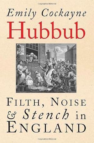 Bild des Verkufers fr Hubbub: Filth, Noise and Stench in England, 1600-1770 zum Verkauf von WeBuyBooks