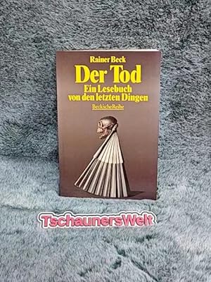 Der Tod : ein Lesebuch von den letzten Dingen. hrsg. von Rainer Beck / Beck'sche Reihe ; 1125