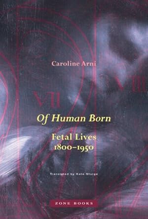 Imagen del vendedor de Of Human Born : Fetal Lives, 1800-1950 a la venta por GreatBookPrices