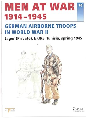 Imagen del vendedor de Men At War 1914-1945. the Lead Soldier Collection. 70. German Airborne Troops in World War II. Jger (Private) , I/FJR5; Tunisia, Spring 1945 a la venta por Literary Cat Books