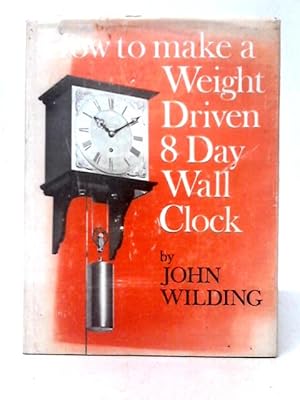 Bild des Verkufers fr How to Make a Weight Driven 8 Day Wall Clock zum Verkauf von World of Rare Books