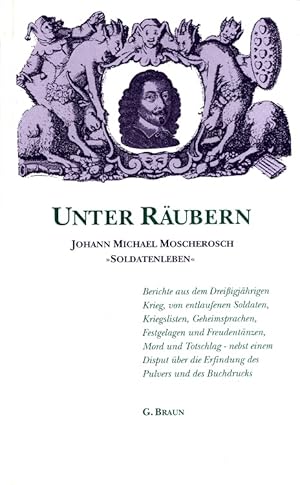 Bild des Verkufers fr Unter Rubern : Johann Michael Moscherosch "Soldatenleben" [Berichte aus dem Dreissigjhrigen Krieg, von entlaufenen Soldaten, Kriegslisten, Geheimsprachen, Festgelagen und Freudentnzen, Mord und Totschlag .] hrsg. und bearb. von Walter E. Schfer zum Verkauf von Versandantiquariat Nussbaum