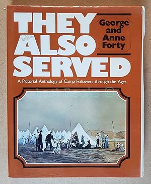 They Also Served: A Pictorial Anthology of Camp Followers Through the Ages