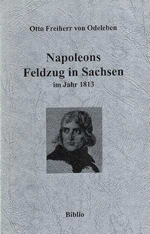 Bild des Verkufers fr Napoleons Feldzug in Sachsen im Jahr 1813 zum Verkauf von Versandantiquariat Nussbaum