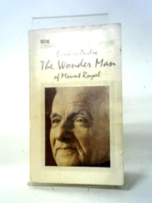 Bild des Verkufers fr Brother Andre: The Wonder Man of Mount Royal zum Verkauf von World of Rare Books