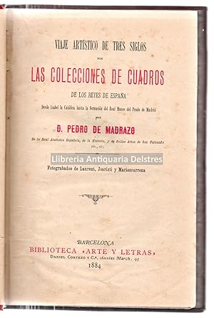 Imagen del vendedor de Viaje artstico de tres siglos por las colecciones de cuadros de los Reyes de Espaa. Desde Isabel la Catlica hasta la formacin del Real Museo del Prado de Madrid. a la venta por Llibreria Antiquria Delstres