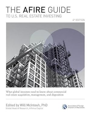 Imagen del vendedor de The AFIRE Guide to U.S. Real Estate Investing, Fourth Edition: What Global Investors Need to Know about Commercial Real Estate Acquisition, Management, and Disposition a la venta por AHA-BUCH GmbH