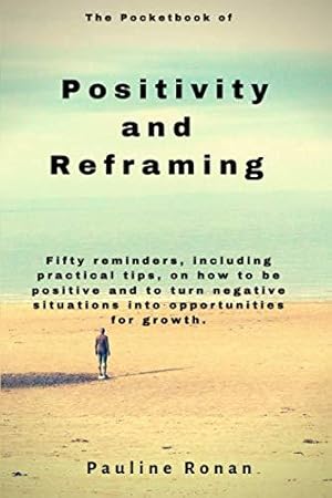 Seller image for The Pocket Book of Positivity and Reframing: Fifty reminders, including practical tips, on how to be positive and to turn what might seem like negative situations into opportunities for growth. for sale by WeBuyBooks 2