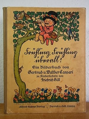 Frühling, Frühling überall! Ein Bilderbuch von Gertrud und Walther Caspari zu Kinderliedern von F...