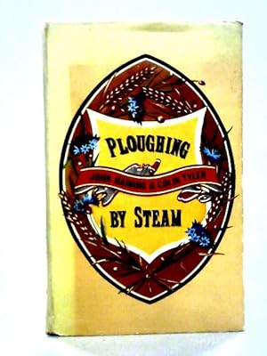 Imagen del vendedor de Ploughing by Steam: A History of Steam Cultivation Over the Years a la venta por World of Rare Books