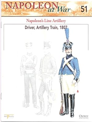 Seller image for Napoleon's Line Artillery. Driver, Artillery Train, 1807 (Osprey Del Prado Napoleon At War 51) for sale by Literary Cat Books
