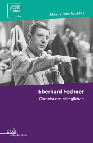 Bild des Verkufers fr Eberhard Fechner: Chronist des Alltglichen (Fernsehen.Geschichte.sthetik) zum Verkauf von Buchhandlung Loken-Books