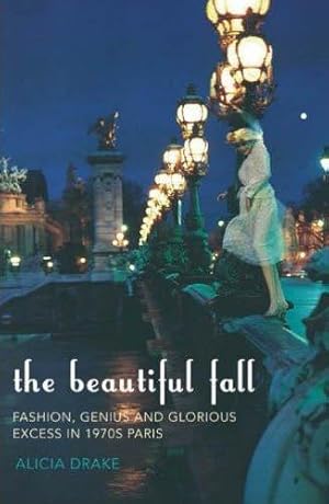 Image du vendeur pour The Beautiful Fall: Fashion, Genius and Glorious Excess in 1970s Paris mis en vente par WeBuyBooks