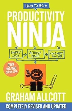 Bild des Verkufers fr How to be a Productivity Ninja UPDATED EDITION: Worry Less, Achieve More and Love What You Do zum Verkauf von WeBuyBooks