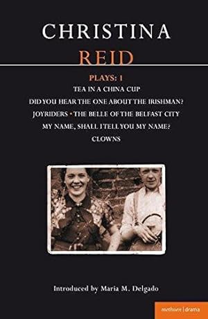 Seller image for Reid Plays: 1: Tea in a China Cup, Did You Hear the One About the Irishman.?, Joyriders, The Belle of the Belfast City, My Name, Shall I Tell You My Name?, Clowns: v.1 (Contemporary Dramatists) for sale by WeBuyBooks