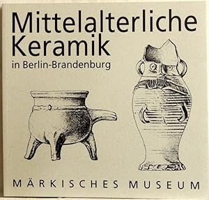 Die Keramik vom 13. bis zum Anfang des 16. Jahrhunderts in Berlin/Brandenburg ; aus der Sammlung ...