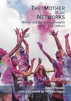 Seller image for The Mother of All Networks: The resurgent role of the Commonwealth in the New World Order: Britain and the Commonwealth in the 21st Century - The Face of the Future for sale by WeBuyBooks