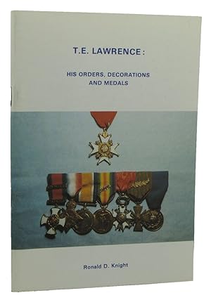 Seller image for T. E. LAWRENCE: HIS ORDERS, DECORATIONS AND MEDALS for sale by Kay Craddock - Antiquarian Bookseller