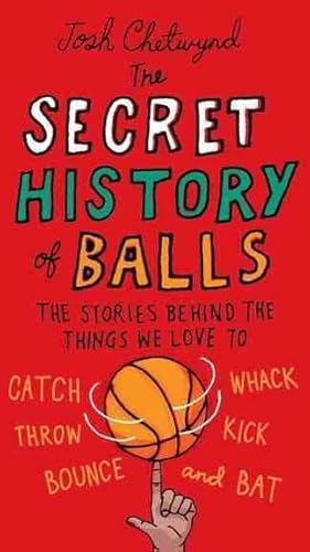 Immagine del venditore per Secret History of Balls : The Stories Behind the Things We Love to Catch, Whack, Throw, Kick, Bounce, and Bat venduto da GreatBookPricesUK