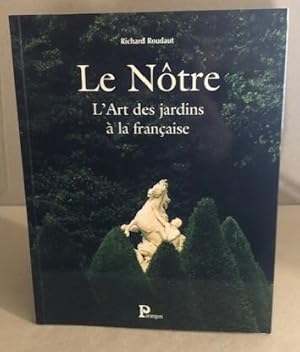 Seller image for Le Notre. L'Art Des Jardins A La Francaise for sale by librairie philippe arnaiz