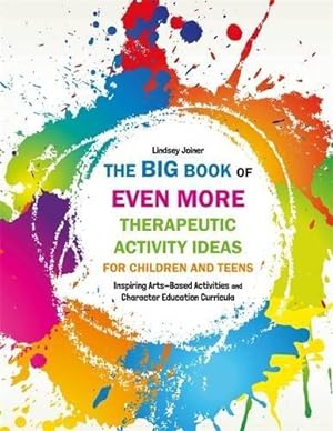 Seller image for The Big Book of EVEN MORE Therapeutic Activity Ideas for Children and Teens: Inspiring Arts-Based Activities and Character Education Curricula for sale by WeBuyBooks