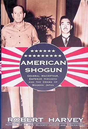 Bild des Verkufers fr American Shogun: General MacArthur, Emperor Hirohito and the Drama of Modern Japan zum Verkauf von Klondyke