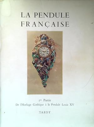 La Pendule Francaise. Ier Partie: De l'Horloge Gotique a la Pendule Louis XV