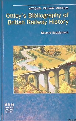 Image du vendeur pour Ottley's Bibliography of British Railway History: Second Supplement: 12957-19605 mis en vente par Klondyke