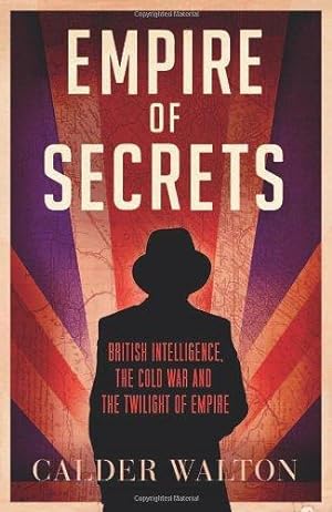 Bild des Verkufers fr Empire of Secrets: British Intelligence, the Cold War and the Twilight of Empire zum Verkauf von WeBuyBooks