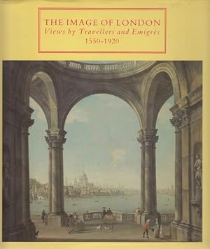 Seller image for The image of London - Views by Travellers and Emigres 1550-1920 for sale by Librodifaccia