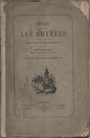 Notice sur les Cryptes de l'Abbaye de Saint-Victor-Lez-Marseille Précis historique .Descriptions ...