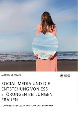 Bild des Verkufers fr Social Media und die Entstehung von Essstrungen bei jungen Frauen. Schnheitsideale auf Facebook und Instagram zum Verkauf von Rheinberg-Buch Andreas Meier eK