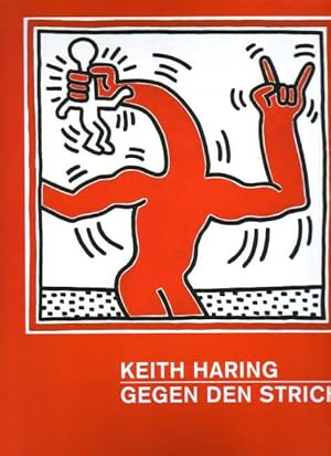 Imagen del vendedor de Keith Haring - gegen den Strich. [. anlsslich der Ausstellung "Keith Haring - Gegen den Strich", Kunsthalle der Hypo-Kulturstiftung Mnchen (1. Mai - 30. August 2015). a la venta por Aegis Buch- und Kunstantiquariat