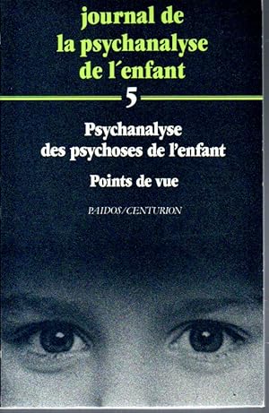 Journal de la psychanalyse de l'enfant n°5: Psychanalyse des psychoses de l'enfant. Points de vue