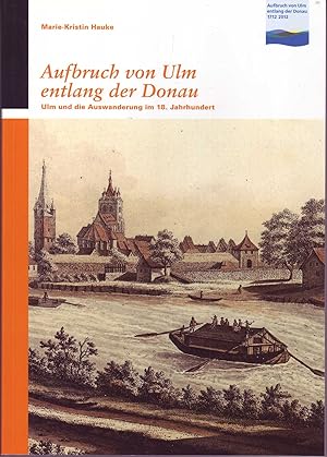 Bild des Verkufers fr Aufbruch von Ulm entlang der Donau. Ulm und die Auswanderung im 18. Jahrhundert. zum Verkauf von Aegis Buch- und Kunstantiquariat