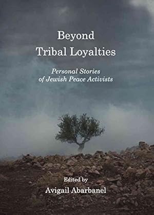 Imagen del vendedor de Beyond Tribal Loyalties: Personal Stories of Jewish Peace Activists a la venta por WeBuyBooks