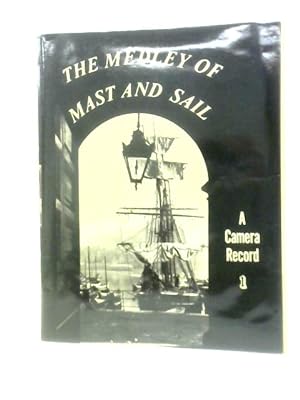 Seller image for The Medley of Mast and Sail: A Camera Record for sale by World of Rare Books