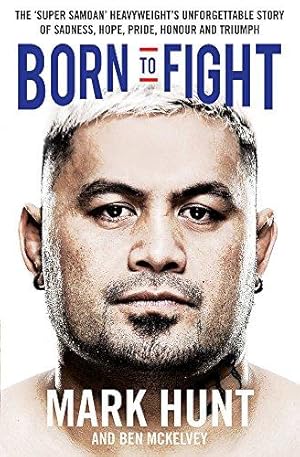 Seller image for Born to Fight: The bestselling story of UFC champion Mark Hunt, the real life Rocky for sale by WeBuyBooks