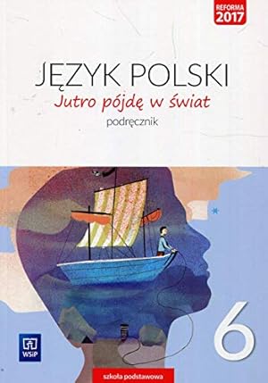 Bild des Verkufers fr Jutro pójd  w  wiat J zyk polski 6 Podr cznik: Szko a podstawowa zum Verkauf von WeBuyBooks