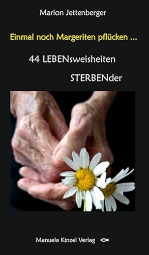 Bild des Verkufers fr Einmal noch Margeriten pflcken .: 44 LEBENsweisheiten STERBENder zum Verkauf von Rheinberg-Buch Andreas Meier eK