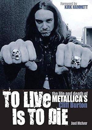 Seller image for To Live is to Die: The Life and Death of "Metallica"'s Cliff Burton: The Life and Death of "Metallica"'s Cliff Burton for sale by WeBuyBooks