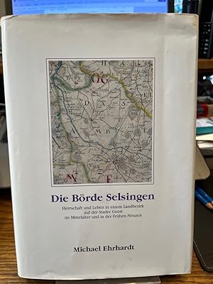 Die Börde Selsingen. Herrschaft und Leben in einem Landbezirk auf der Stader Geest im Mittelalter...