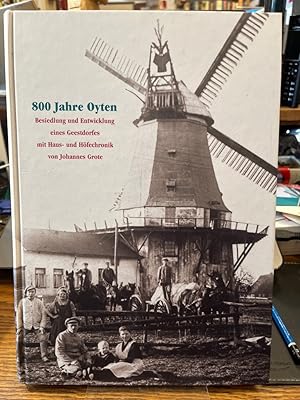 800 Jahre Oyten. Besiedlung und Entwicklung eines Geestdorfes mit Haus und Höfechronik.