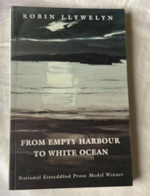 Seller image for From Empty Harbour to White Ocean. for sale by Roz Hulse